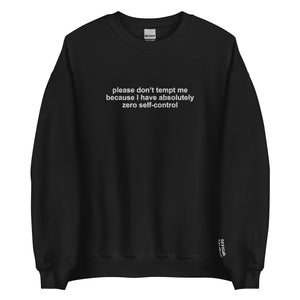 Please-Don't-Tempt-Me--Because-I-Have-Absolutely-Zero-Self-Control-Black-Sweatshirt